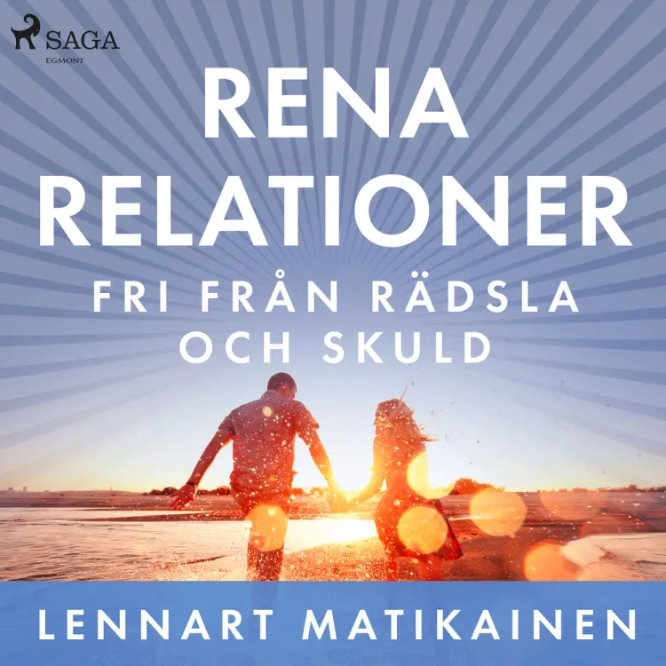 Rena relationer : Fri från rädsla och skuld af Lennart Matikainen