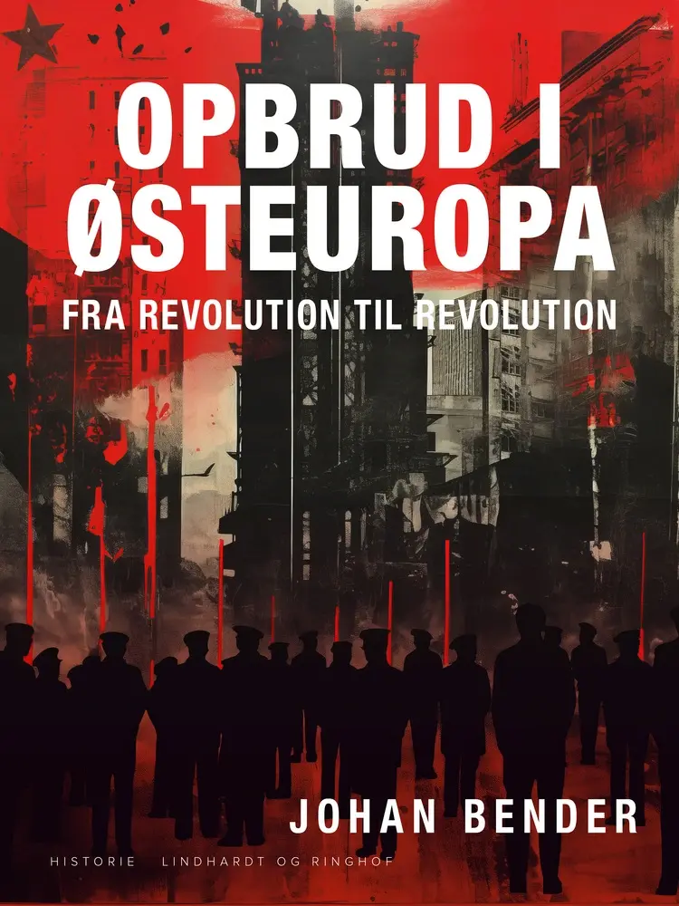 Opbrud i Østeuropa. Fra revolution til revolution af Johan Bender
