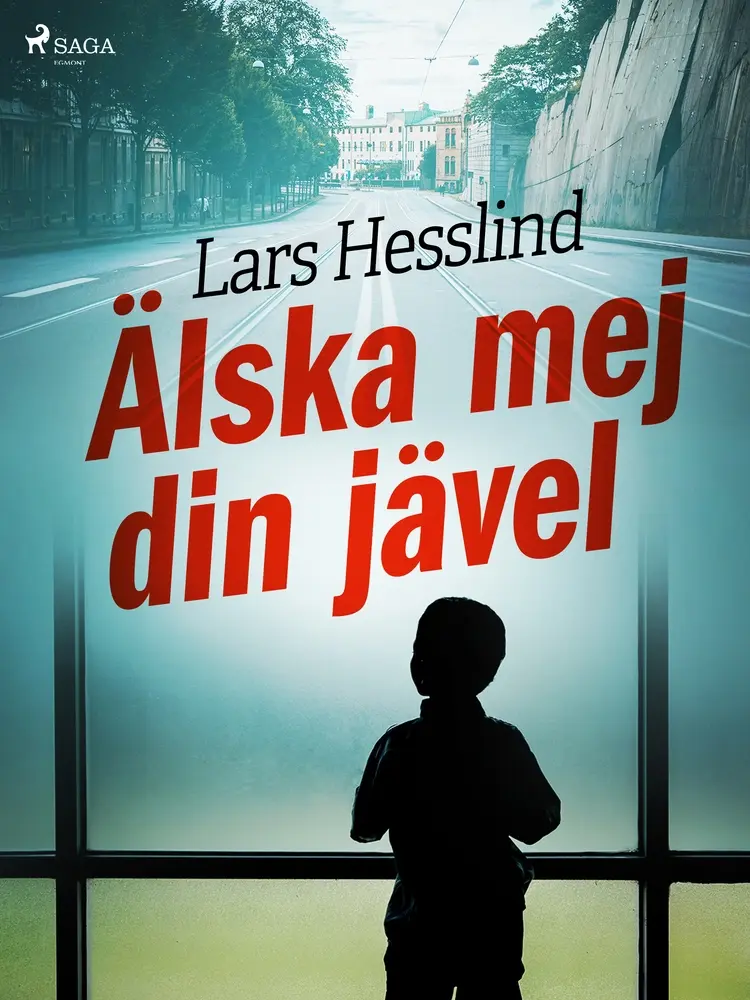 Älska mej din jävel af Lars Hesslind