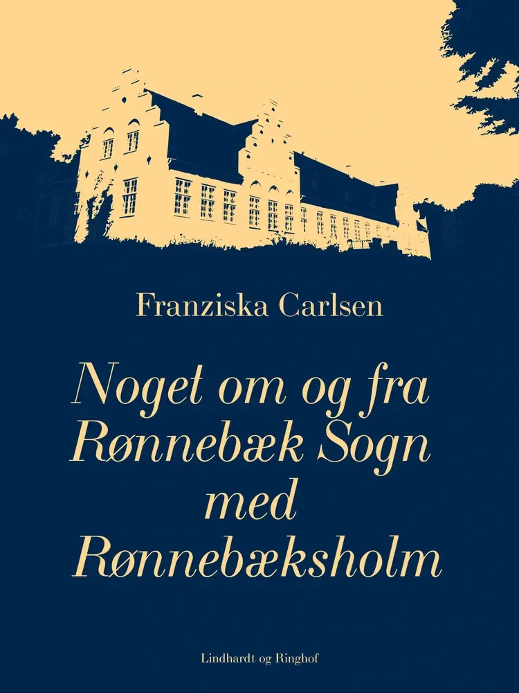 Noget om og fra Rønnebæk Sogn med Rønnebæksholm af Franziska Carlsen