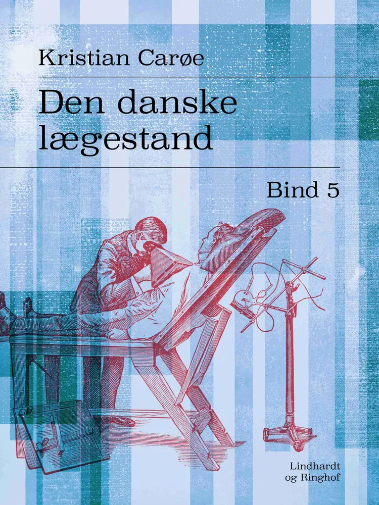 Den danske lægestand. Bind 5 af Kristian Carøe