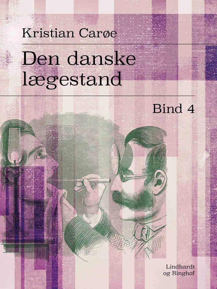 Den danske lægestand. Bind 4 af Kristian Carøe