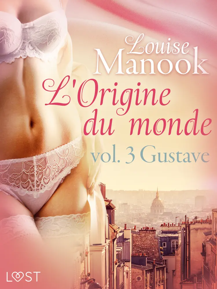 L'Origine du monde vol. 3 : Gustave - Une nouvelle érotique af Louise Manook