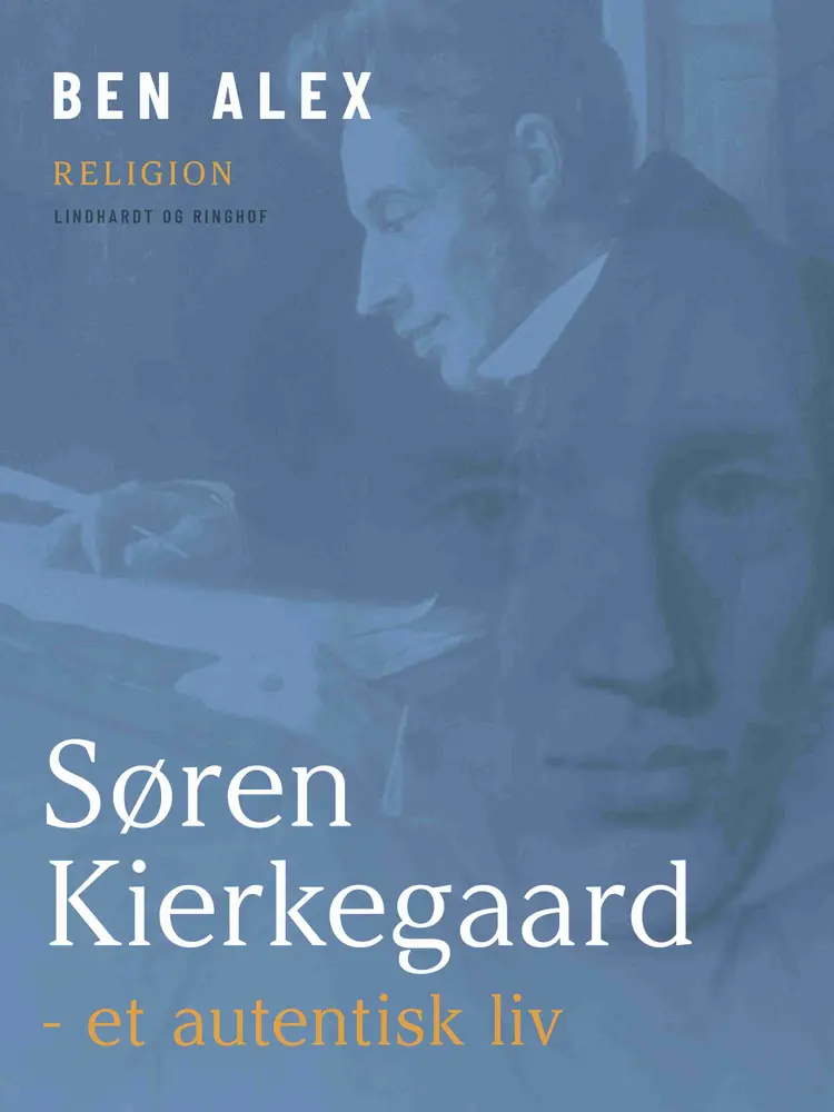 Søren Kierkegaard - et autentisk liv af Ben Alex