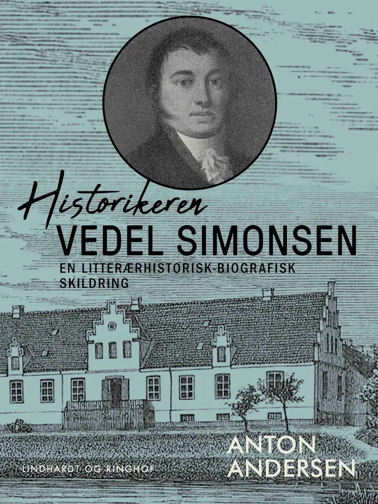 Historikeren Vedel Simonsen. En litterærhistorisk-biografisk skildring af Anton Andersen
