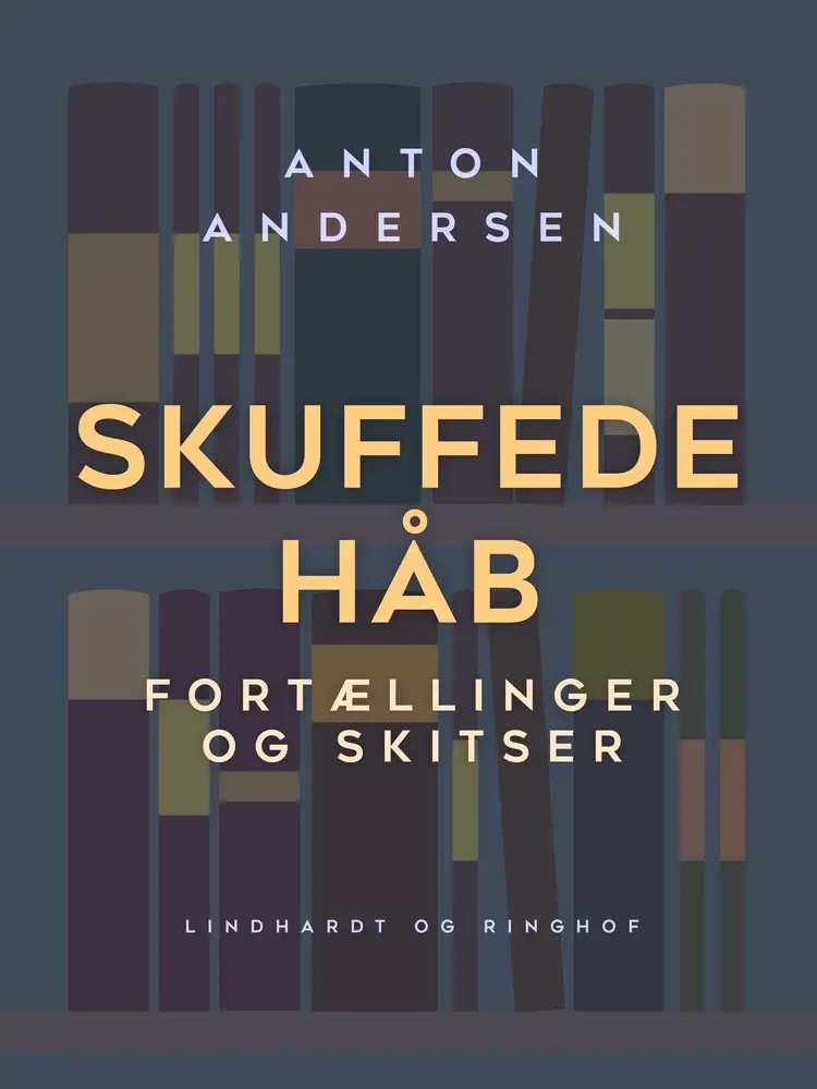 Skuffede håb. Fortællinger og skitser af Anton Andersen