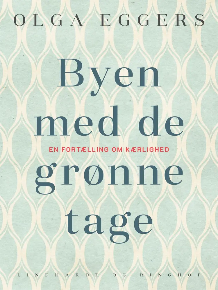 Byen med de grønne tage. En fortælling om kærlighed af Olga Eggers