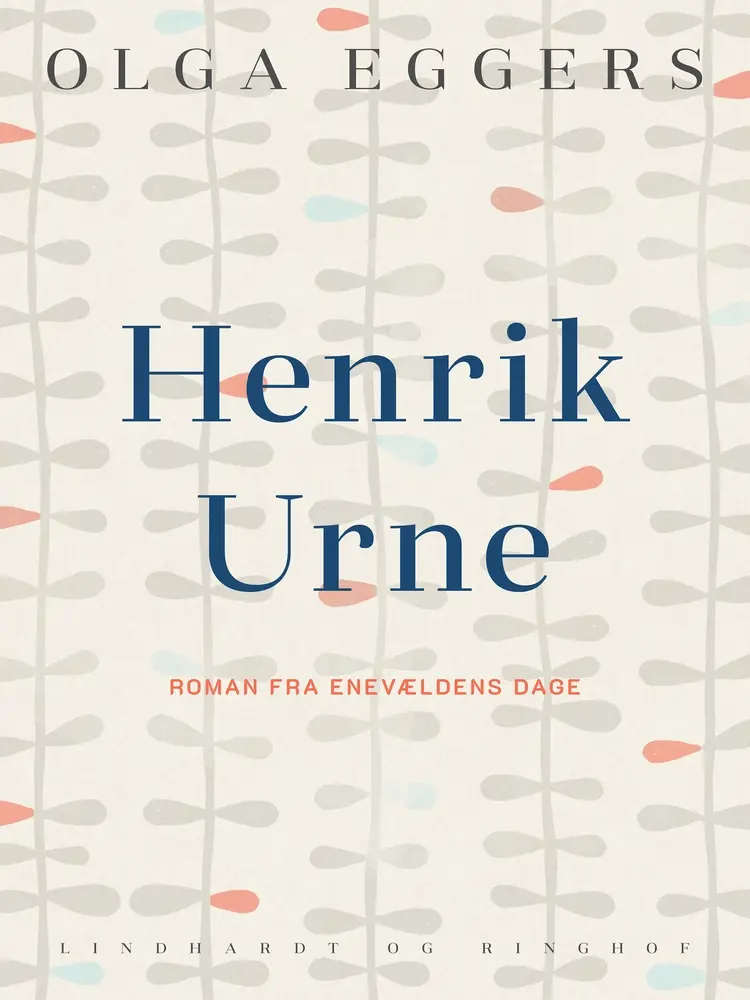 Henrik Urne. Roman fra enevældens dage af Olga Eggers