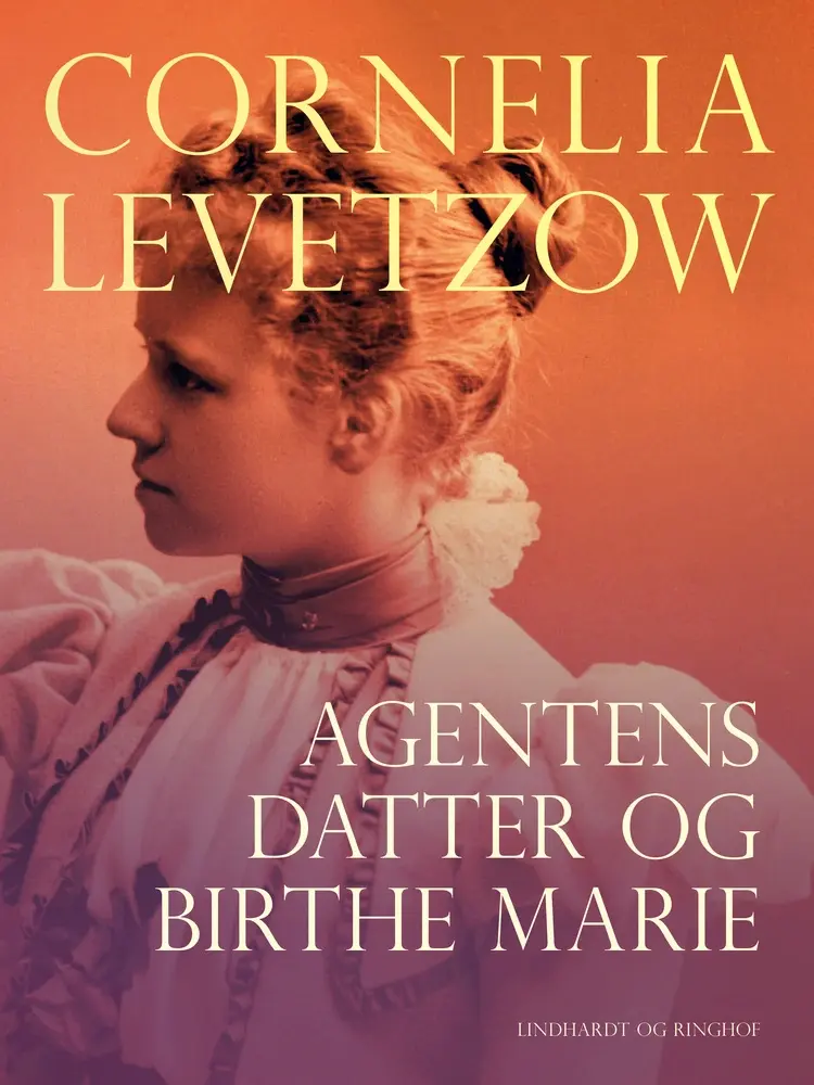 Agentens datter og Birthe Marie af Cornelia Levetzow