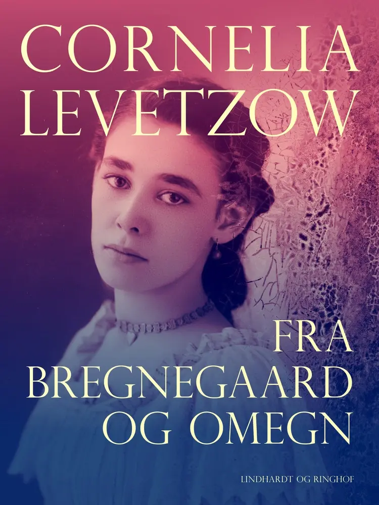 Fra Bregnegaard og omegn af Cornelia Levetzow