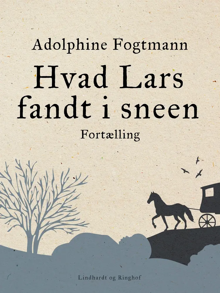 Hvad Lars fandt i sneen. Fortælling af Adolphine Fogtmann
