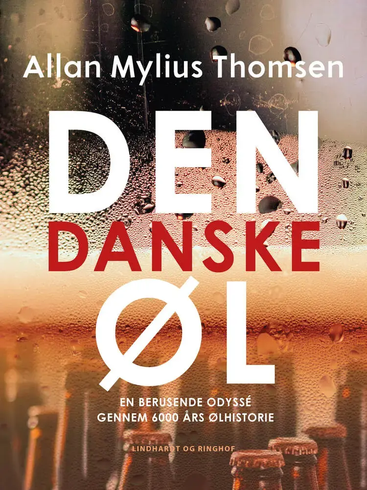 Den danske øl. En berusende odyssé gennem 6000 års ølhistorie af Allan Mylius Thomsen