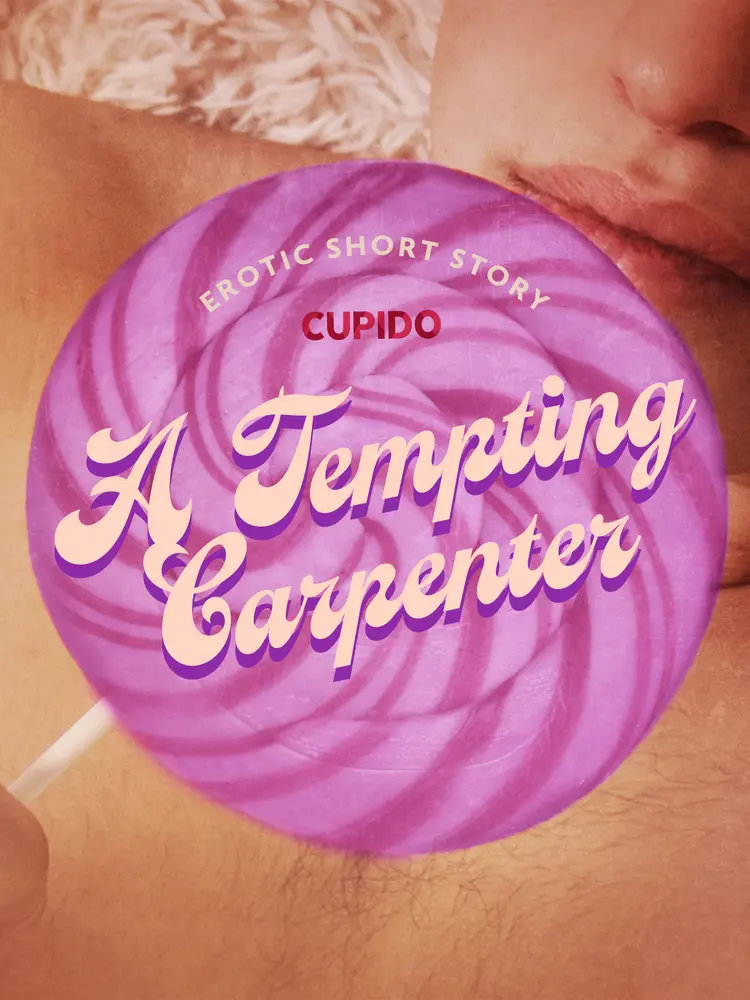 A Tempting Carpenter - Erotic Short Story af Cupido