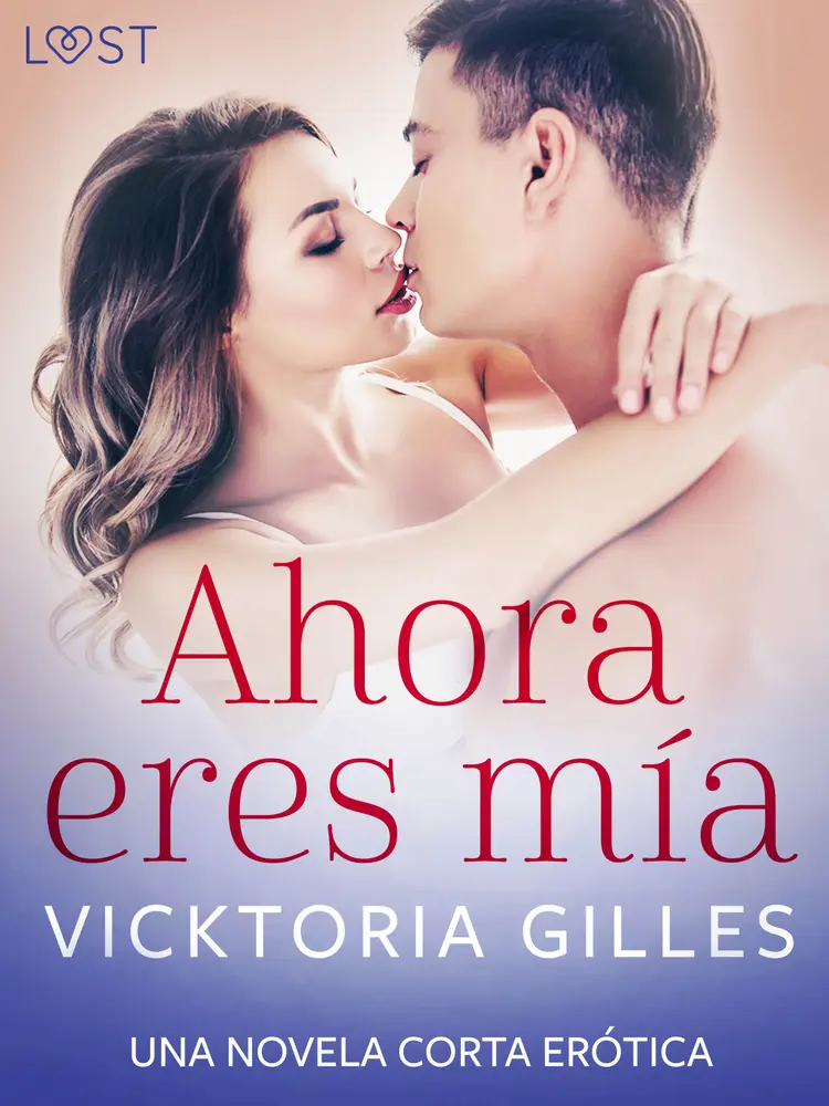 Ahora eres mía - una novela corta erótica af Vicktoria Gilles