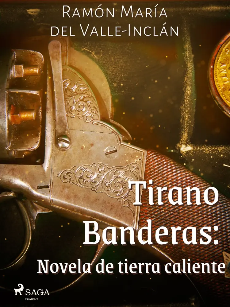 Tirano Banderas: Novela de tierra caliente af Ramón María Del Valle-Inclán