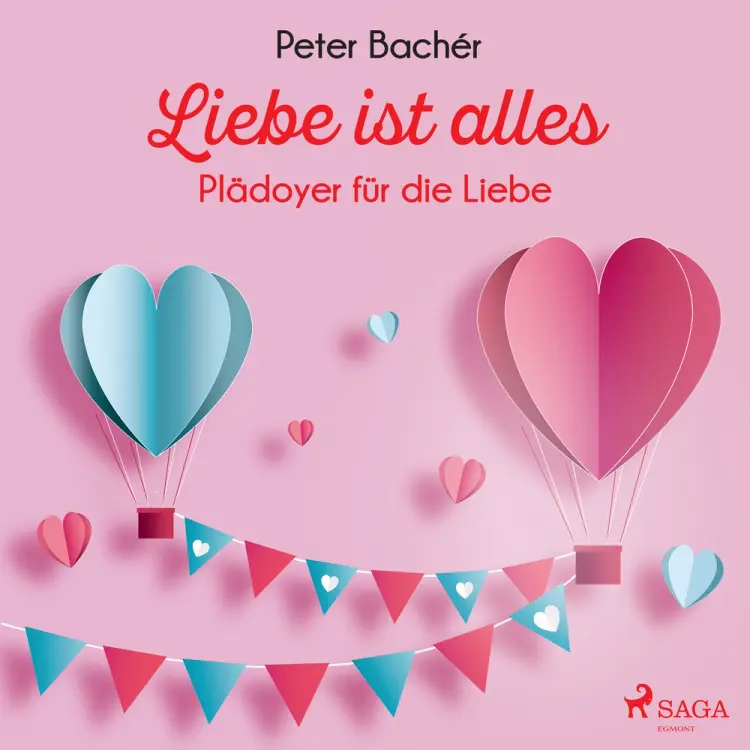 Liebe ist alles - Plädoyer für die Liebe af Peter Bachér