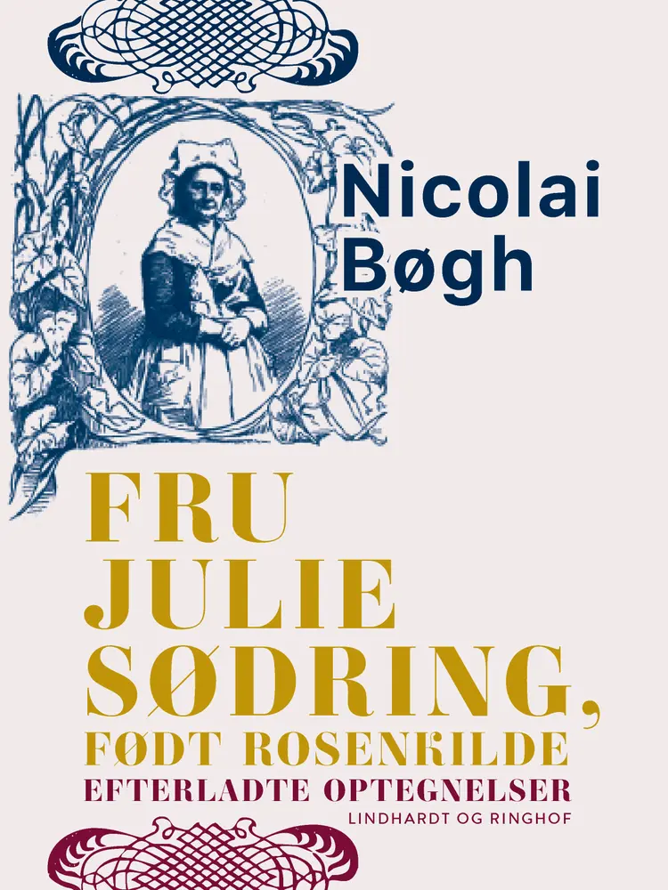 Fru Julie Sødring, født Rosenkilde. Efterladte optegnelser af Nicolai Bøgh