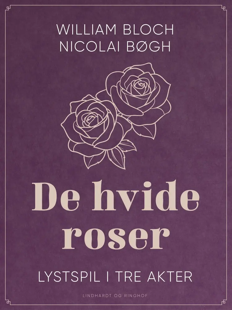 De hvide roser. Lystspil i tre akter af Nicolai Bøgh