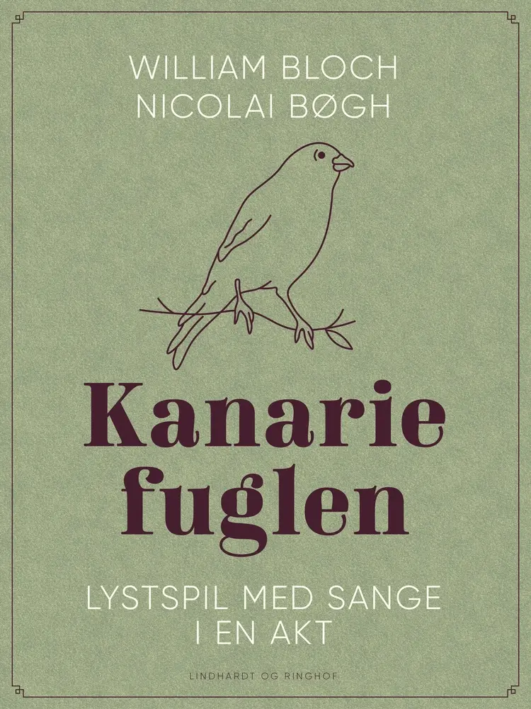 Kanariefuglen. Lystspil med sange i en akt af Nicolai Bøgh