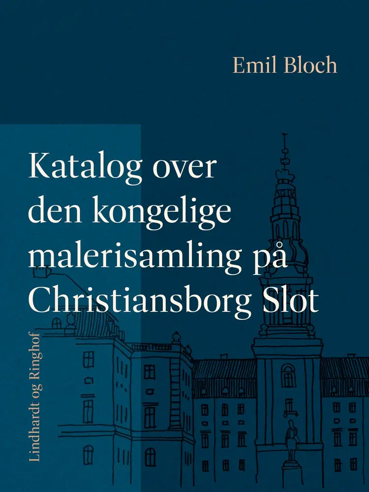 Katalog over den kongelige malerisamling på Christiansborg Slot af Emil Bloch