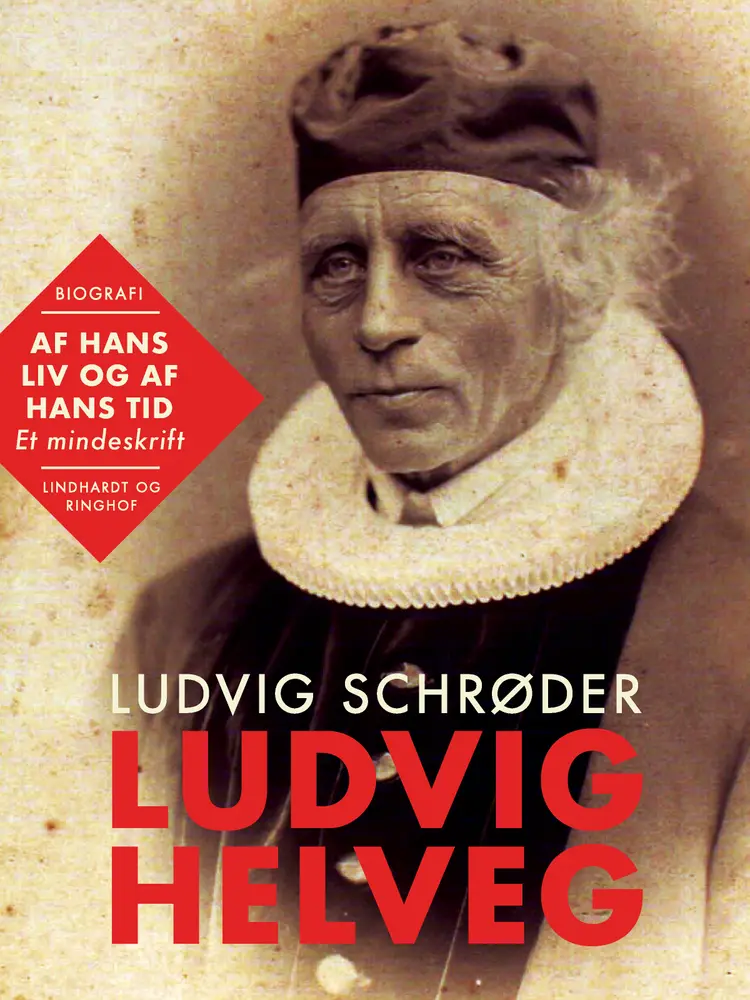 Ludvig Helveg. Af hans liv og af hans tid. Et mindeskrift af Ludvig Schrøder