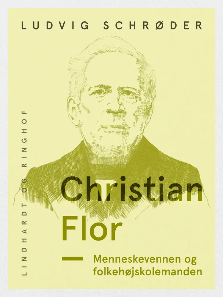 Christian Flor. Menneskevennen og folkehøjskolemanden af Ludvig Schrøder