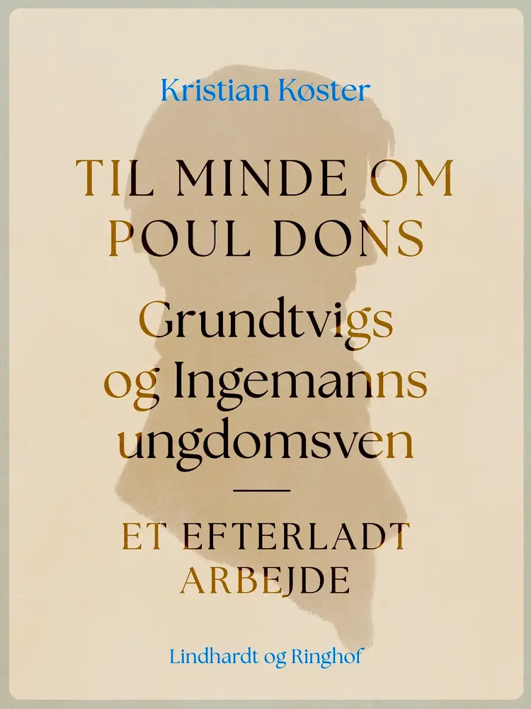 Til minde om Poul Dons, Grundtvigs og Ingemanns ungdomsven. Et efterladt arbejde af Kristian Køster