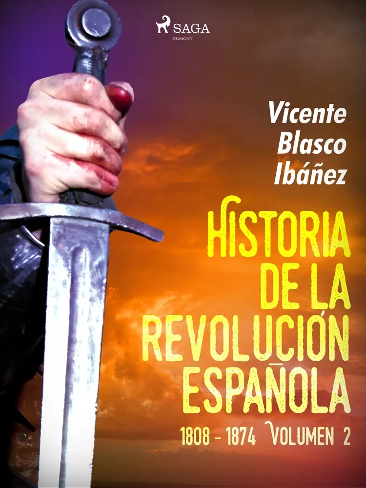 Historia de la revolución española: 1808 - 1874 Volúmen 2 af Vicente Blasco Ibañez