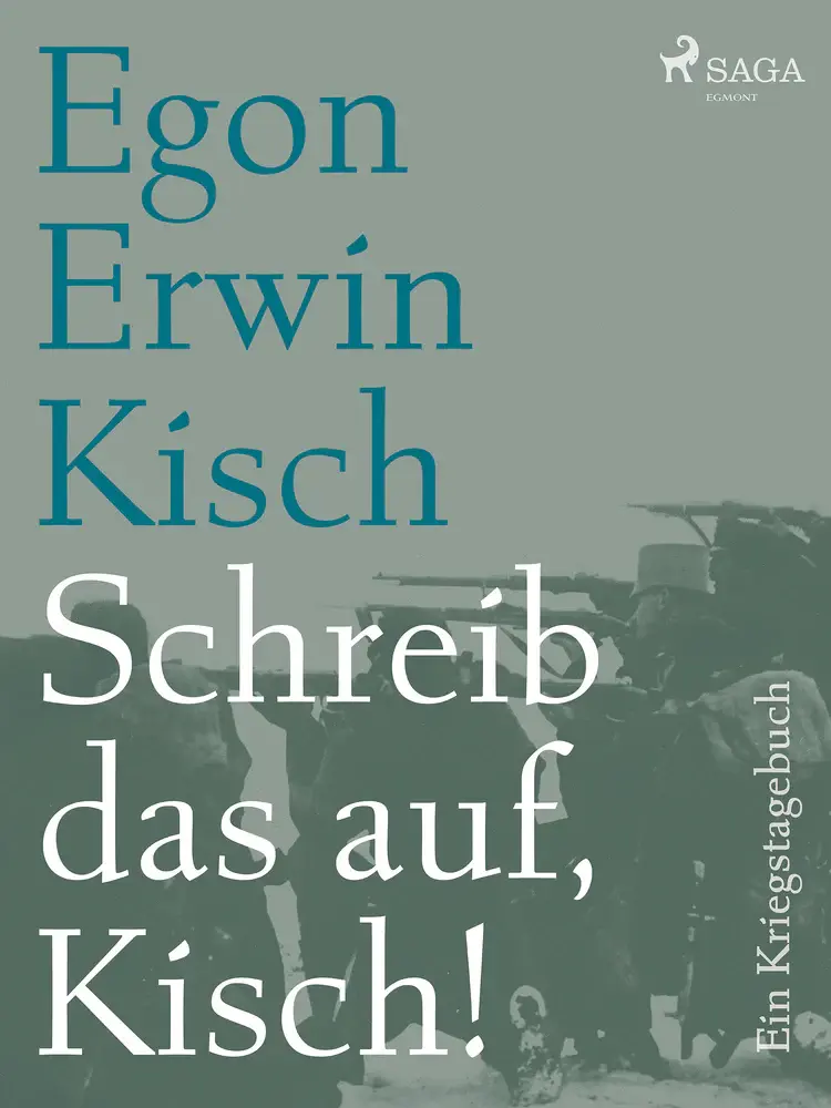 Schreib das auf, Kisch! Ein Kriegstagebuch af Egon Erwin Kisch