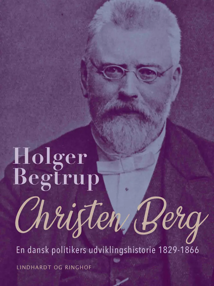 Christen Berg. En dansk politikers udviklingshistorie 1829-1866 af Holger Begtrup