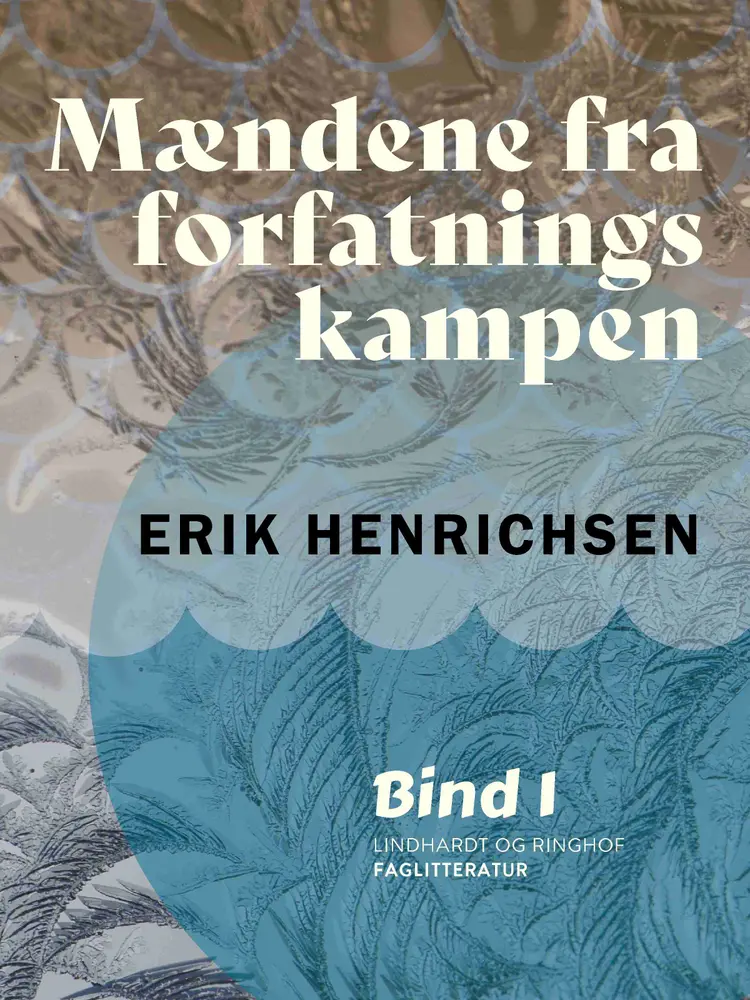 Mændene fra forfatningskampen. Bind 1 af Erik Henrichsen