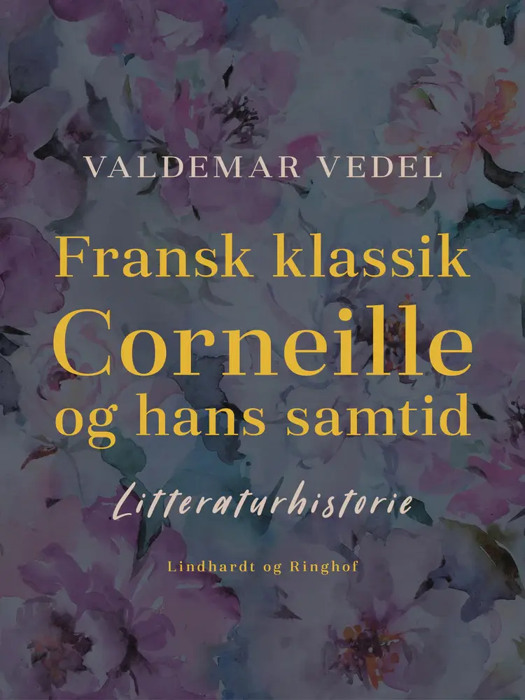 Fransk klassik. Corneille og hans Samtid af Valdemar Vedel