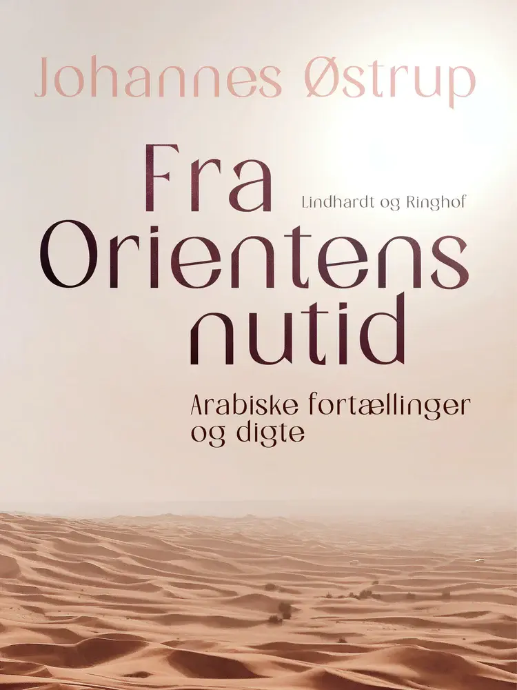Fra Orientens nutid. Arabiske fortællinger og digte af Johannes Østrup