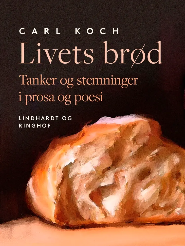 Livets brød. Tanker og stemninger i prosa og poesi af Carl Koch