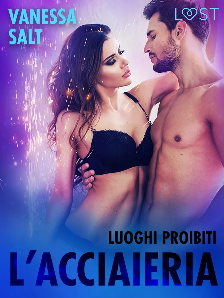 Luoghi proibiti: l’acciaieria - Breve racconto erotico af Vanessa Salt