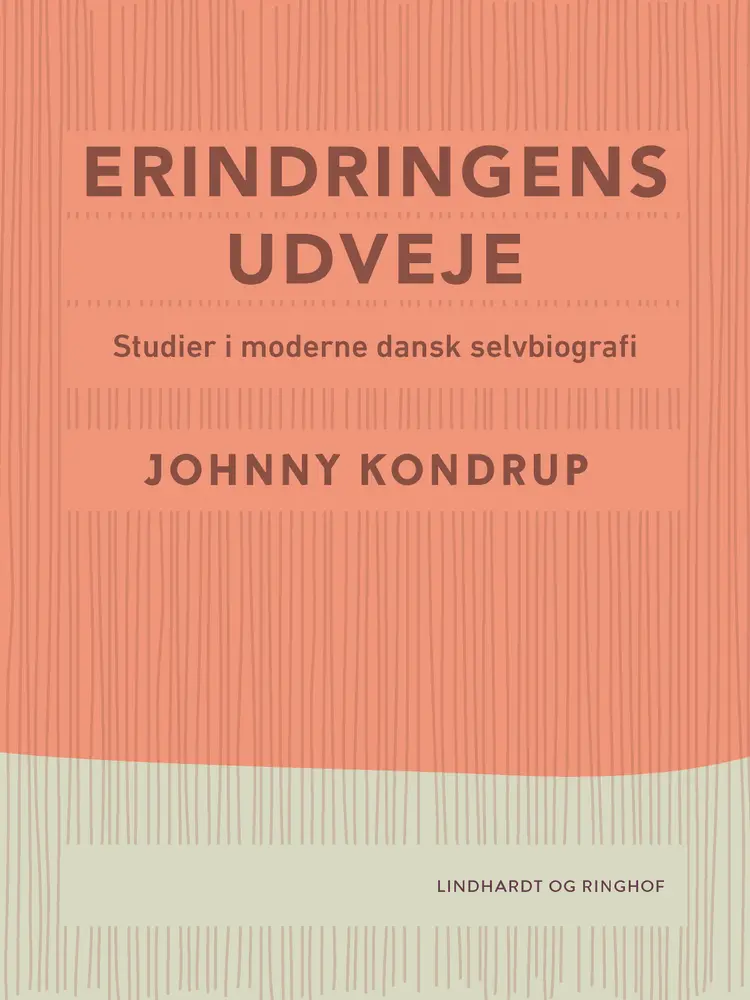 Erindringens udveje. Studier i moderne dansk selvbiografi af Johnny Kondrup