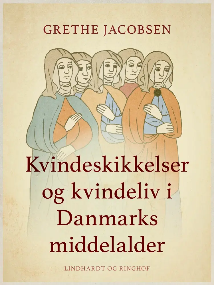 Kvindeskikkelser og kvindeliv i Danmarks middelalder af Grethe Jacobsen