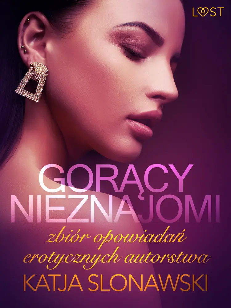 Gorący nieznajomi - zbiór opowiadań erotycznych autorstwa Katji Slonawski af Katja Slonawski