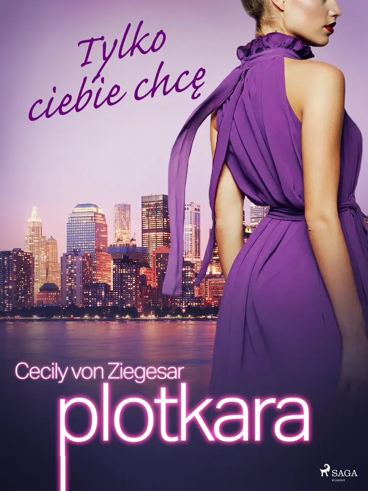 Tylko ciebie chcę af Cecily von Ziegesar
