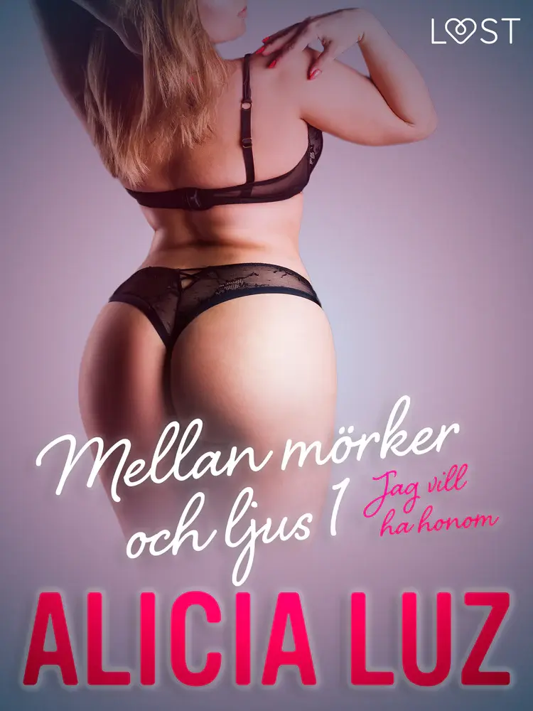 Mellan mörker och ljus 1: Jag vill ha honom - erotisk novell af Alicia Luz