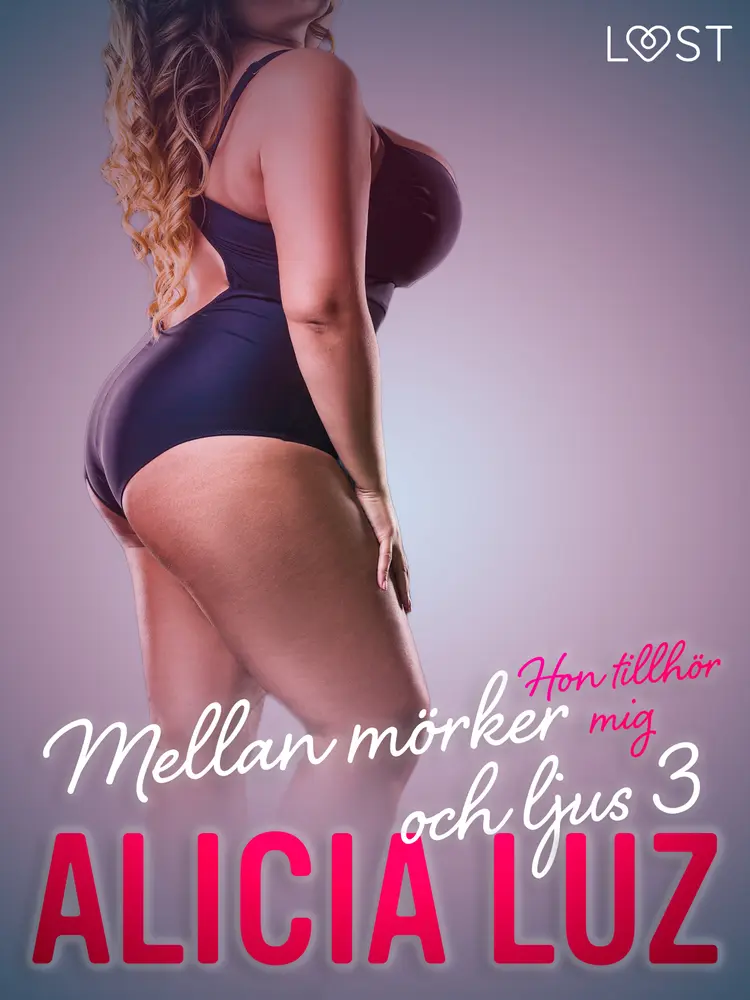 Mellan mörker och ljus 3: Hon tillhör mig - Erotisk novell af Alicia Luz