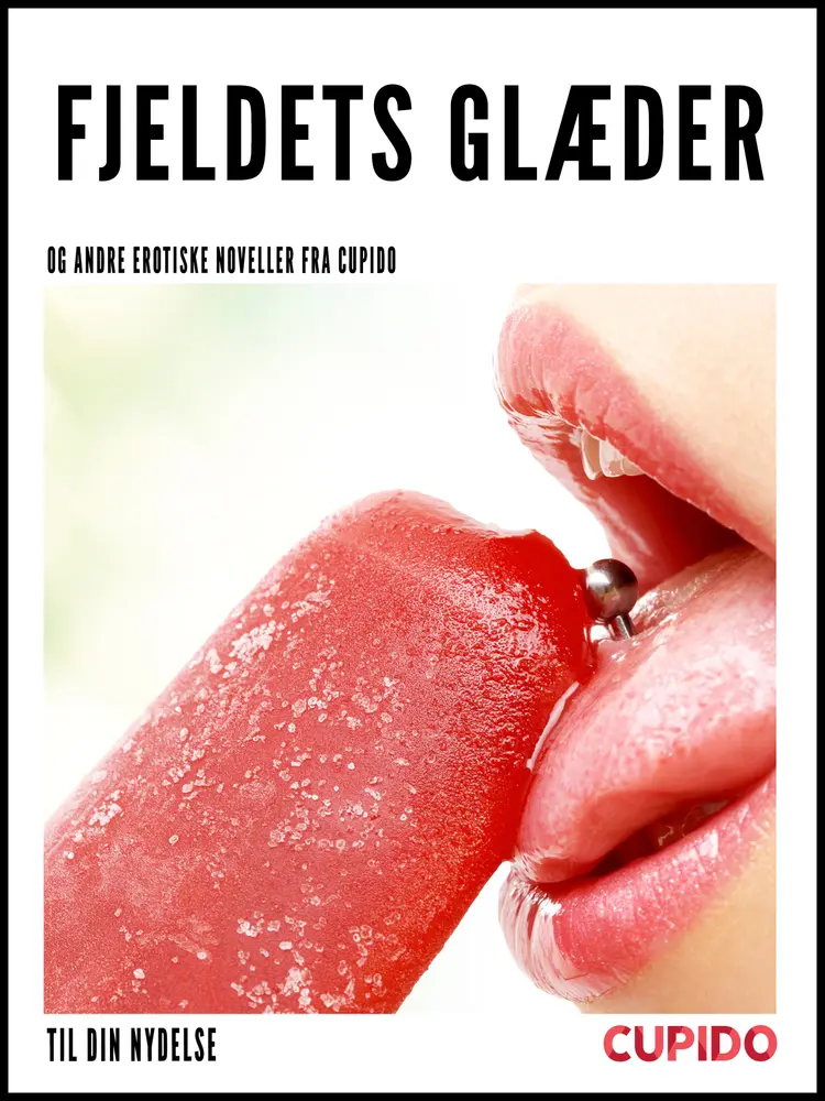 Fjeldets glæder - og andre erotiske noveller fra Cupido af Cupido
