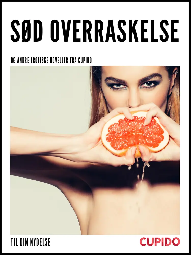 Sød overraskelse - og andre erotiske noveller fra Cupido af Cupido