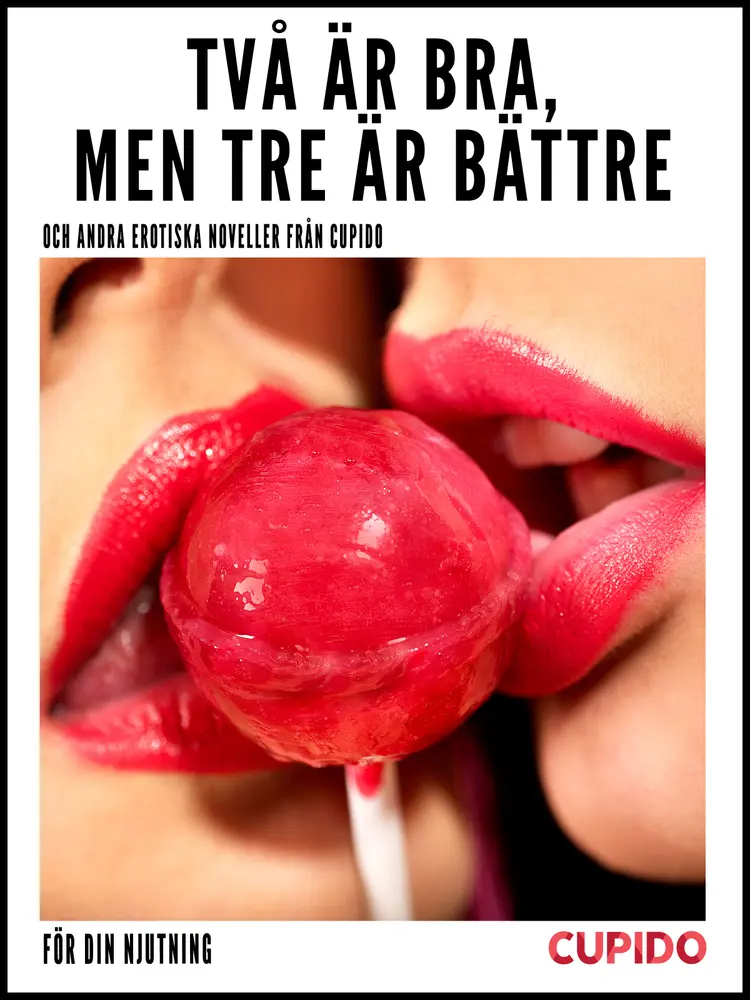 Två är bra, men tre är bättre - och andra erotiska noveller från Cupido af Cupido