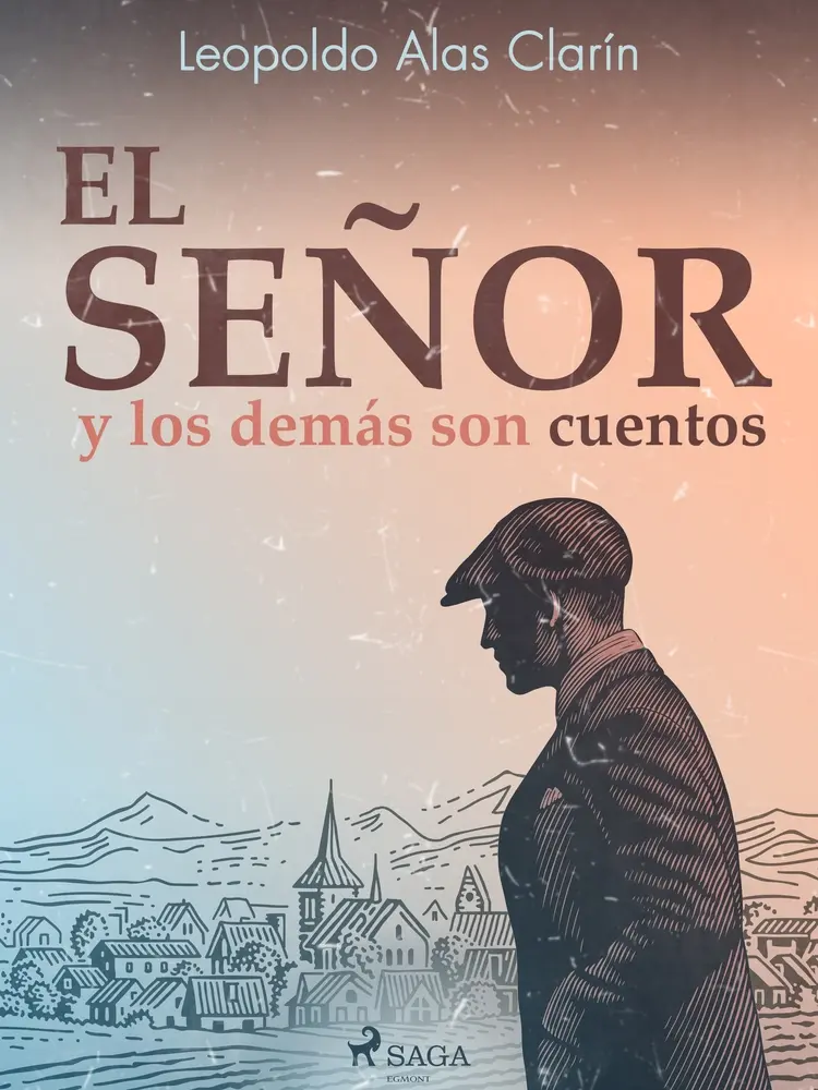 El señor y los demás son cuentos af Leopoldo Alas Clarín