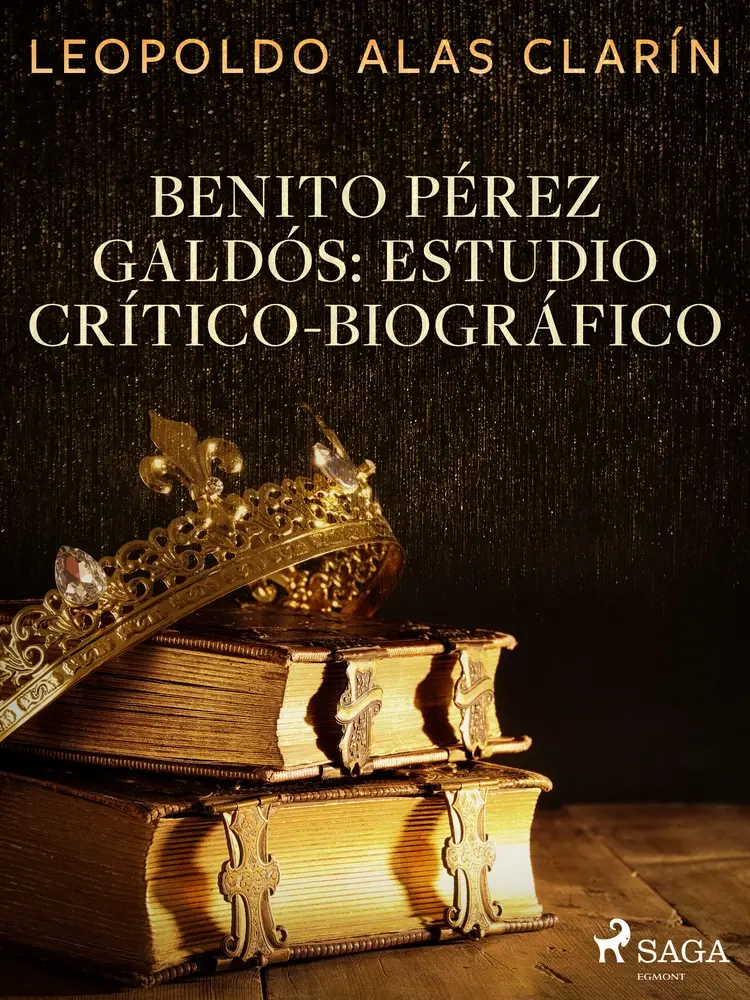 Benito Pérez Galdós: Estudio Crítico-Biográfico af Leopoldo Alas Clarín