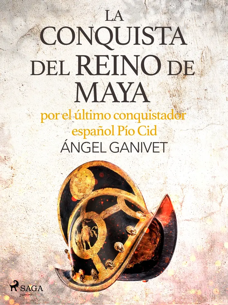 La conquista del reino de Maya por el último conquistador español Pío Cid af Ángel Ganivet