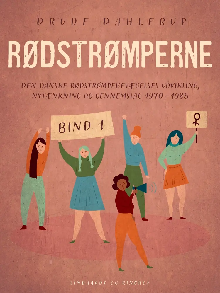 Rødstrømperne. Den danske Rødstrømpebevægelses udvikling, nytænkning og gennemslag 1970-1985. Bind 1 af Drude Dahlerup