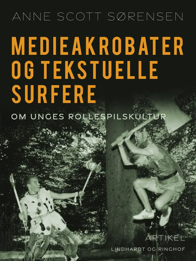Medieakrobater og tekstuelle surfere. Om unges rollespilskultur af Anne Scott Sørensen