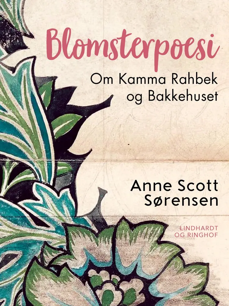 Blomsterpoesi. Om Kamma Rahbek og Bakkehuset af Anne Scott Sørensen